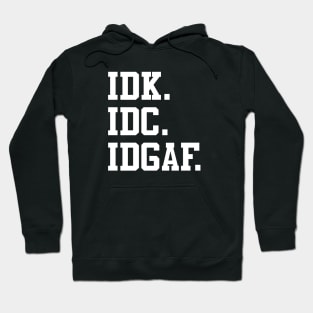 IDK, IDC, IDGAF Hoodie